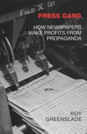 Press gang : how newspapers make profits from propaganda.