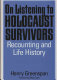 On listening to Holocaust survivors : recounting and life history / Henry Greenspan ; foreword by Robert Coles.