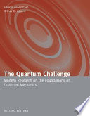 The quantum challenge : modern research on the foundations of quantum mechanics / George Greenstein, Arthur G. Zajonc.