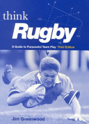 Think rugby : a guide to purposeful team play / Jim Greenwood.