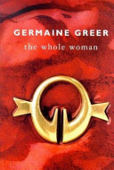 The whole woman / Germaine Greer.