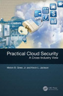 Practical cloud security : a cross-industry view / Melvin B. Greer, Jr., Kevin L. Jackson.