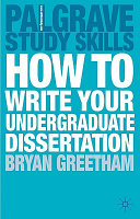 How to write your undergraduate dissertation / Bryan Greetham.