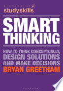 Smart thinking how to think conceptually, design solutions and make decisions / Bryan Greetham.
