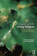 Engaging with living religion : a guide to fieldwork in the study of religion / Stephen E. Gregg and Lynne Scholefield.