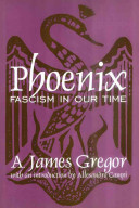 Phoenix : fascism in our time / A. James Gregor ; with an introduction by Alessandro Campi.