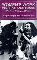 Women's work in Britain and France : practice, theory and policy / Abigail Gregory and Jan Windebank.
