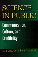Science in public : communication, culture, and credibility / by Jane Gregory and Steve Miller.