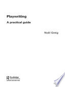 Playwriting : a practical guide / Noel Greig.