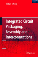 Integrated circuit packaging, assembly and interconnections / William J. Greig.