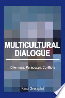 Multicultural dialogue dilemmas, paradoxes, conflicts / Randi Gressgård.