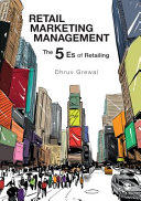 Retail marketing management : the 5 Es of retailing today / Dhruv Grewal.