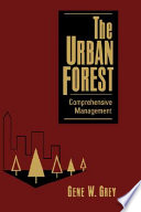 The urban forest : comprehensive management / Gene W. Grey.