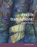 Textile translations : mixed media / Maggie Grey.