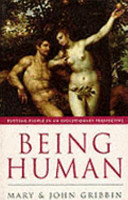 Being human : putting people in an evolutionary perspective / Mary Gribbin and John Gribbin.