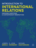Introduction to international relations : enduring questions and contemporary perspectives / Joseph Grieco, G. John Ikenberry, Michael Mastanduno.