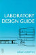 Laboratory design guide : for clients, architects and their design team : the laboratory design process from start to finish / Brian Griffin.