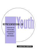 Representations of youth : the study of youth and adolescence in Britain and America / Christine Griffin.