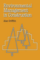 Environmental management in construction / Alan Griffith.