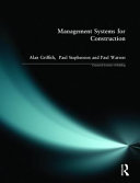 Management systems for construction / Alan Griffith, Paul Stephenson, Paul Watson.