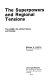 The superpowers and regional tensions : the USSR, the United States, and Europe / William E. Griffith.