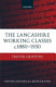 The Lancashire working classes : c.1880-1930.