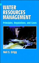 Water resources management : principles, regulations, and cases.