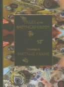 Tales of the Brothers Grimm / drawings by Natalie Frank ; editor, Karen Marta ; translations, Jack Zipes.