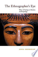 The ethnographer's eye : ways of seeing in anthropology / Anna Grimshaw.