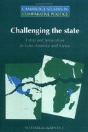 Challenging the state : crisis and innovation in Latin America and Africa / Merilee S. Grindle..