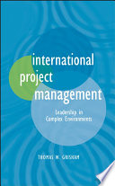 International project management : leadership in complex environments / Thomas W. Grisham.
