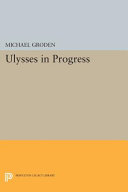 Ulysses in progress / Michael Groden.
