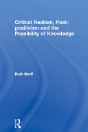 Critical realism, post-postivism and the possibility of knowledge / Ruth Groff.
