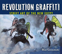 Revolution graffiti : street art of the new Egypt / Mia Grondahl.