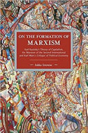On the formation of Marxism : Karl Kautsky's theory of capitalism, the Marxism of the Second International and Karl Marx's Critique of political economy / Jukka Gronow.