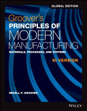 Groover's principles of modern manufacturing : materials, processes, and systems / Mikell P. Groover.