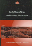 Law in times of crisis : emergency powers in theory and practice / Oren Gross and Fionnuala Ní Aoláin.