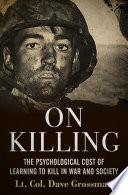 On killing the psychological cost of learning to kill in war and society / Lt. Col. Dave Grossman.