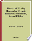 The art of writing reasonable organic reaction mechanisms / Robert B. Grossman.
