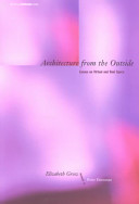 Architecture from the outside : essays on virtual and real space / Elizabeth Grosz ; foreword by Peter Eisenman.