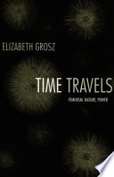 Time travels feminism, nature, power / Elizabeth Grosz.