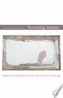 Becoming undone : Darwinian reflections on life, politics, and art / Elizabeth Grosz.