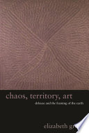 Chaos, territory, art : Deleuze and the framing of the earth / Elizabeth Grosz.