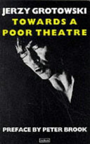 Towards a poor theatre / Jerzy Grotowski ; edited by Eugenio Barba ; with a preface by Peter Brook.