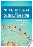 Participatory research with children and young people Susan Groundwater-Smith, Sue Dockett, Dorothy Bottrell.
