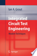 Integrated circuit test engineering : modern techniques / Ian A. Grout.