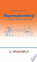 Thermoforming : a plastics processing guide / G. Gruenwald.