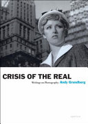 Crisis of the real : writings on photography / Andy Grundberg.