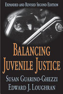 Balancing juvenile justice / Susan Guarino-Ghezzi and Edward L. Loughran.