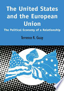 The United States and the European Union the political economy of a relationship / Terrance Guay.